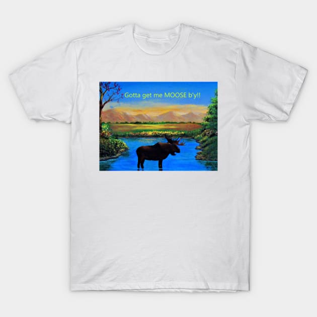 Gotta get me MOOSE b'y T-Shirt by Allison Prior Art